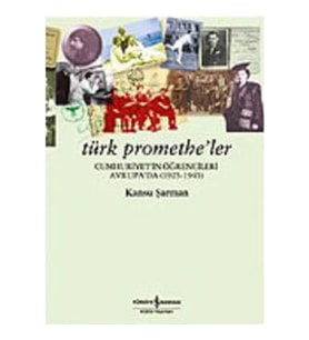Türk Promethe'ler: Cumhuriyet'in Öğrencileri Avrupa'da