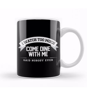 I Watch Too Much Come Dine With Me Said Nobody Ever Kupa Bardak Porselen