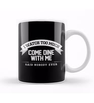 I Watch Too Much Come Dine With Me Said Nobody Ever Kupa Bardak Porselen