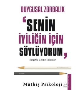 Duygusal Zorbalık: “Senin İyiliğin İçin Söylüyorum”