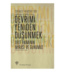 Socialist Register 2017: Devrimi Yeniden Düşünmek - 1917 Ekiminin Mirası ve Günümüz