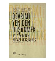 Socialist Register 2017: Devrimi Yeniden Düşünmek - 1917 Ekiminin Mirası ve Günümüz
