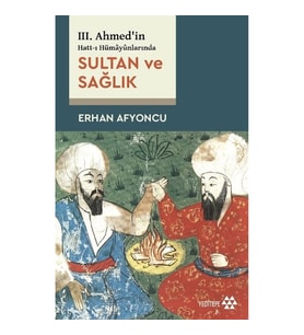 Sultan ve Sağlık - 3. Ahmed'in Hatt-ı Hümayünlarında