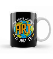 Cute & Funny The Earth Without Art Is Just Eh Pun Kupa Bardak Porselen