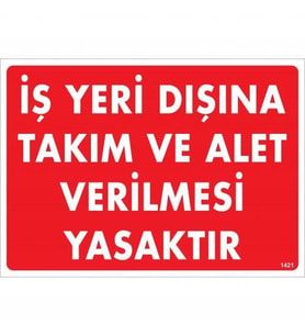 İş Yeri Dışına Takım Ve Alet Verilmesi Yasaktır Uyarı Levhası 25x35 KOD:1421
