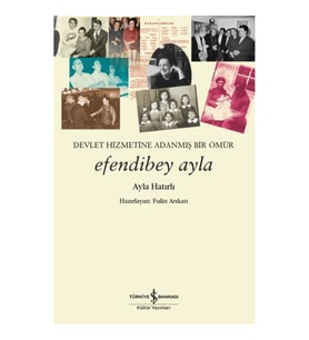 Efendibey Ayla – Devlet Hizmetine Adanmiş Bir Ömür