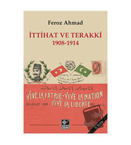İttihat ve Terakki 1908 1914 / Kaynak Yayınları / Feroz Ahmad