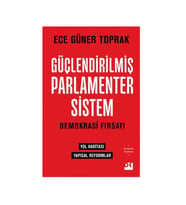Güçlendirilmiş Parlamenter Sistem - Demokrasi Fırsatı Ece Güner Toprak