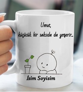 Komik - Esprili Kupaa UMUT KÜÇÜK BİR SAKSIDADA YEŞERİR Tasarımlı İsim Soyisim Yazılı Kişiye Özel Kupaa Bardakk