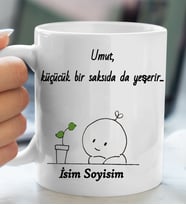 Komik - Esprili Kupaa UMUT KÜÇÜK BİR SAKSIDADA YEŞERİR Tasarımlı İsim Soyisim Yazılı Kişiye Özel Kupaa Bardakk