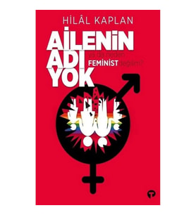 Ailenin Adı Yok Ya Da Neden Feminist Değilim?