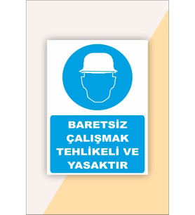 İş Güvenliği Uyarı Levhası Baretsiz Çalışmak Tehlikeli ve Yasaktır