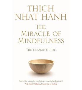 The Miracle Of Mindfulness: The Classic Guide To Meditation By The World'S Most Revered Master