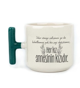 Her Kız Annesinin Kızıdır Baskılı Yeşil Kulplu T Kupa