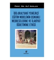 İdil-Ural’daki Yenilikçi Eğitim Modelinin Osmanlı Medreselerine Ve İlahiyat Öğretimine Etkisi