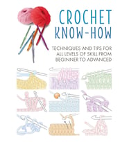 Crochet Know-How: Techniques And Tips For All Levels Of Skill From Beginner To Advanced (Kapak Resmi (Krem)