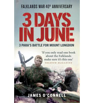 Three Days In June: The Incredible Minute-by-Minute Oral History of 3 Para's Deadly Falklands Battle