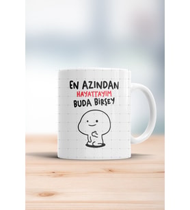 En Azından Hayattayım Buda Birşey Kupa Bardak
