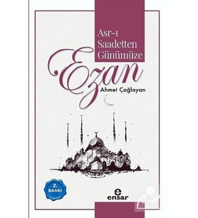 Asr-ı Saadetten Günümüze Ezan Ahmet Çağlayan