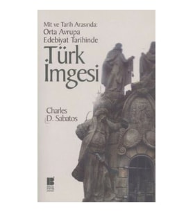 Mit ve Tarih Arasında: Orta Avrupa Edebiyat Tarihinde Türk İmgesi