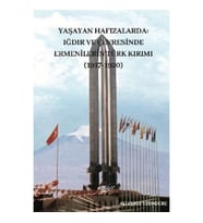 Yaşayan Hafızalarda- Iğdır ve Çevresinde Ermenilerin Türk Kırımı (1917-1920)