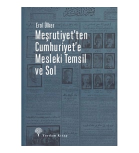 Meşrutiyet'ten Cumhuriyet'e Mesleki Temsil Ve Sol