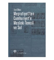Meşrutiyet'ten Cumhuriyet'e Mesleki Temsil Ve Sol