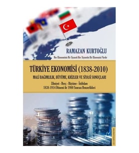 Türkiye Ekonomisi (1838 - 2010): Milli Bağımlılık, Büyüme, Krizler Ve Siyasi Sonuçları (Krem)