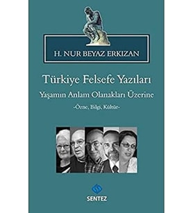 FELSEFE YAZILARI: Yaşamın Anlam Olanakları Üzerine - Özne, Bilgi, Kültür -