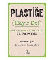 Plastiğe Hayır De! - Daha Az  Plastik Kullanmanın 101 Kolay Yolu