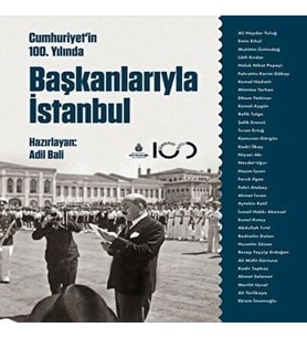 Cumhuriyetin 100. Yılında Başkanlarıyla İstanbul