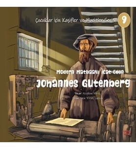 Modern Matbaayı İcat Eden Johannes Gutenberg - Çocuklar İçin Kaşifler ve Mucitler Serisi 9