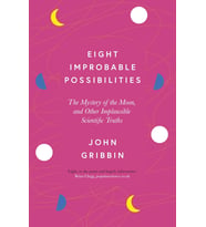 Eight Improbable Possibilities: The Mystery Of The Moon, And Other Implausible Scientific Truths