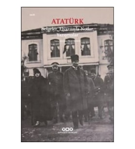Atatürk: Belgeler, Elyazısıyla Notlar, Yazışmalar