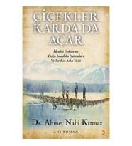 Çiçekler Karda Da Açar: İdealist Doktorun Doğu Anadolu Hatıraları Ve Tarihin Arka Yüzü (Krem)