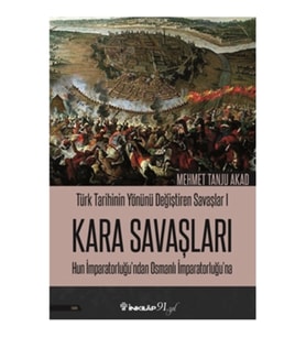 Kara Savaşları - Türk Tarihinin Yönünü Değiştiren Savaşlar 1 Hun İmparatorluğu’ndan Osmanlı İmparato