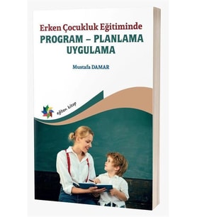 Erken Çocukluk Eğitiminde Program - Planlama - Uygulama