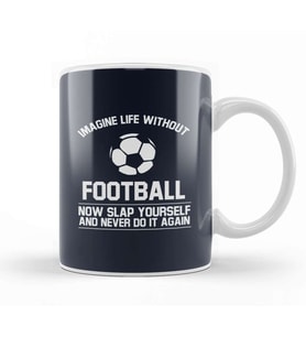 Ball Imagine Life Without Football Never Do It Again Kupa Bardak Porselen