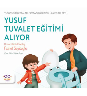 Yusuf Tuvalet Eğitimi Alıyor - Yusuf’un Maceraları - Pedagojik Eğitim Hikayeleri Seti 1