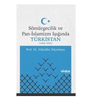 Sömürgecilik ve Pan-İslamizm Işığında Türkistan (1856-1922)