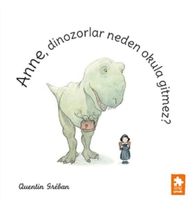 Anne, Dinozorlar Neden Okula Gitmez?