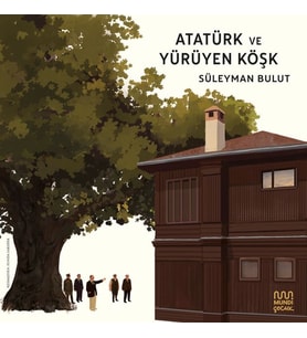 Atatürk ve Yürüyen Köşk