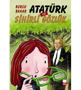 Atatürk Ve Sihirli Gözlük - Burcu Bahar - Kırmızı Kedi Yayınları