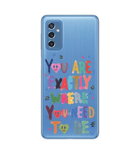 Samsung Galaxy M52 Uyumlu You Are Exactly Where You Need To Be Desenli Şeffaf Telefon Kılıfı
