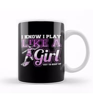 I Know I Play Like a Girl, Try To Keep Up Soccer Kupa Bardak Porselen