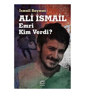 Ali İsmail: Emri Kim Verdi?