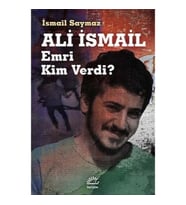 Ali İsmail: Emri Kim Verdi?