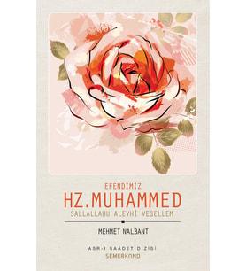 EFENDİMİZ HZ. MUHAMMED SAV.