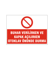 Kapak açılırken otoklav önünde durma, isg uyarı levhası