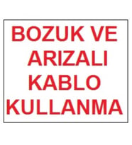 Bozuk Arızalı Kablo Kullanma Uyarı Levhası 17,5X25 Kod:301